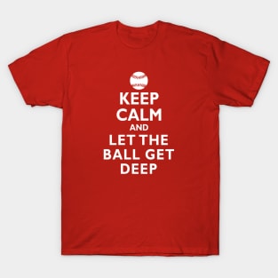 Keep Calm and Let the Ball Get Deep Baseball Hitting T-Shirt